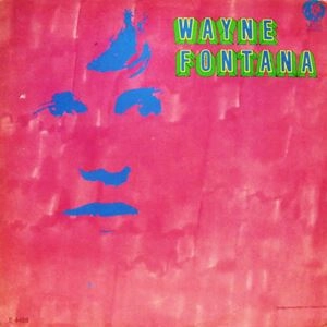 WAYNE FONTANA / ウェイン・フォンタナ / WAYNE FONTANA