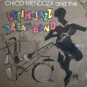 CHICO MENDOZA / AND LATIN-JAZZ DREAM BAND