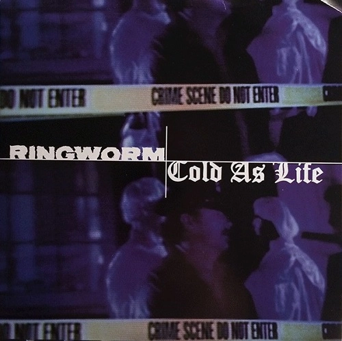 RINGWORM : COLD AS LIFE / SPLIT (7")
