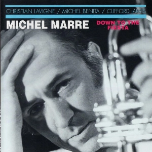 MICHEL MARRE / DOWN TO THE FIESTA