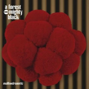 A FORST MIGHTY BLACK / MELLOWDRAMATIC