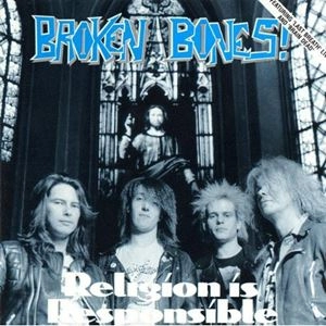 BROKEN BONES / RELIGION IS RESPONSIBLE