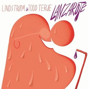 LINDSTROM & TODD TERJE / リンドストローム&トッド・テリエ / LANZARAROTE
