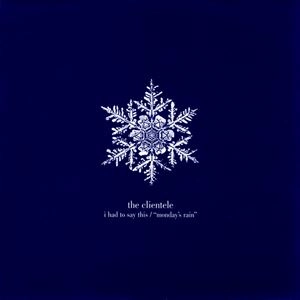 CLIENTELE / クリアンテル / I HAD TO SAY THIS