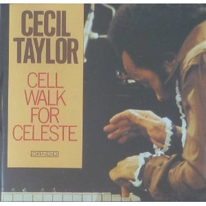 CECIL TAYLOR / セシル・テイラー / セル・ウォーク・フォー・セレステ / Cell Walk For Celeste