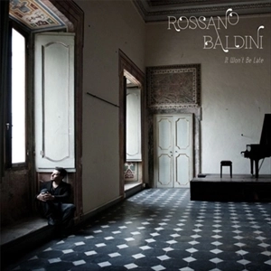 ROSSANO BALDINI  / ロッサーノ・パルディーニ / イット･ウォント･ビー･レイト