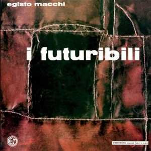 EGISTO MACCHI / I FUTURIBILI