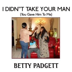 BETTY PADGETT / ベティー・パジェット / I DIDN'T TAKE YOUR MAN (YOU GAVE HIM TO ME)