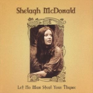 SHELAGH McDONALD / シェラ・マクドナルド / レット･ノー･マン･スティール･ユア･タイム