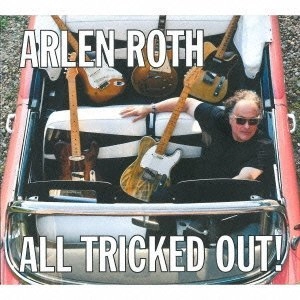ARLEN ROTH / アーレン・ロス / オール・トリックト・アウト / ALL TRICKED OUT