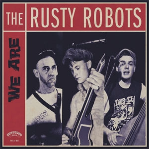 RUSTY ROBOTS / WE ARE THE RUSTY ROBOTS