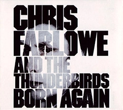 CHRIS FARLOWE & THE THUNDERBIRDS / BORN AGAIN