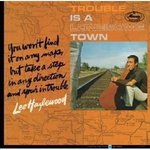 LEE HAZLEWOOD / リー・ヘイゼルウッド / TROUBLE IS A LONESOME TOWN