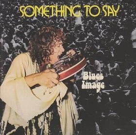 BLUES IMAGE / ブルース・イメージ / SOMETHING TO SAY