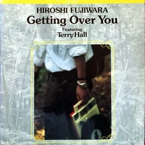 HIROSHI FUJIWARA / 藤原ヒロシ / ゲッティング･オーバー･ユー