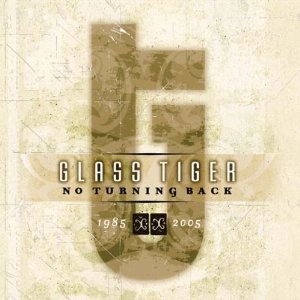 GLASS TIGER / グラス・タイガー / NO TURNING BACK: 1985-2005