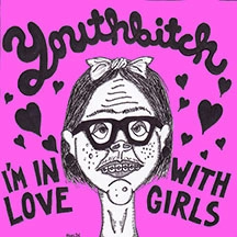YOUTHBITCH / I'M IN LOVE WITH GIRLS