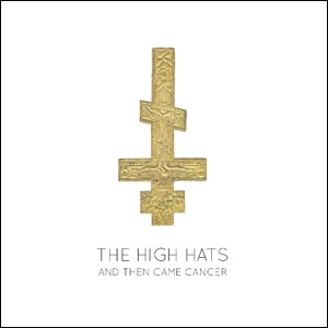 THE HIGH HATS / AND THEN CAME CANCER