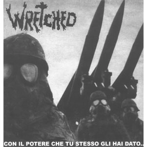 WRETCHED (ITALY) / CON IL POTERE CHE TU STESSO GLI HAI DATO TI OBBLIGANO AD OBBEDIRE