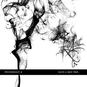 PSYCHONAUT 4 / HAVE A NICE TRIP