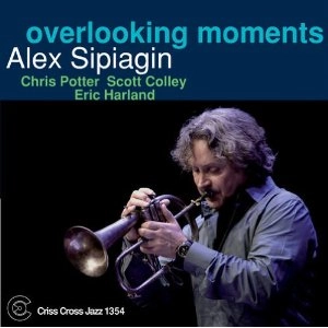 ALEX SIPIAGIN / アレックス・シピアギン / Overlooking Moments