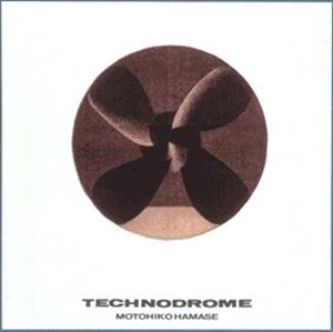 MOTOHIKO HAMASE / 濱瀬元彦 / TECHNODROME