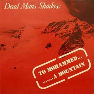 DEAD MANS SHADOW / TO MOHAMMED...A MOUNTAIN