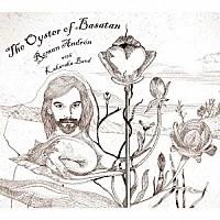ROMAN ANDREN / ロマン・アンドレン / ジ・オイスター・オブ・バサタン / THE OYSTER OF BASATAN