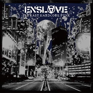 ENSLAVE / インスレイブ / FAR EAST HARDCORE PUNK