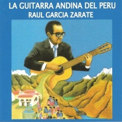 RAUL GARCIA ZARATE / ラウル・ガルシア・サラテ / LA GUITARRA ANDINA DE PERU