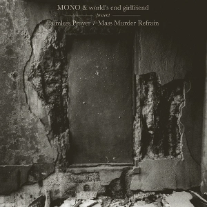 MONO & WORLD'S END GIRLFRIEND  / PALMLESS PRAYER / MASS MURDER REFRAIN