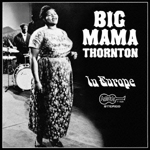 BIG MAMA THORNTON WITH BUDDY GUY AND BIG WALTER HORTON  / ビッグ・ママ・ソーントン・ウィズ・バディ・ガイ・アンド・ ビッグ・ウォルター・ホートン / イン・ヨーロッパ