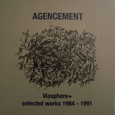 AGENCEMENT / Viosphere+ selected works 1984-1991
