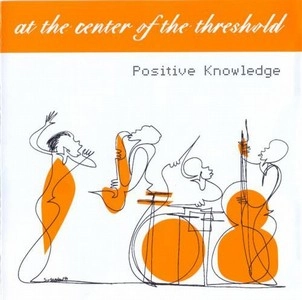 POSITIVE KNOWLEDGE / AT THE CENTER OF THE THRESHOLD