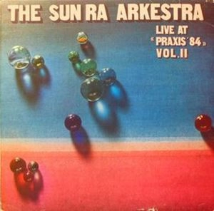 SUN RA (SUN RA ARKESTRA) / サン・ラー / LIVE AT PRAXIS 84 VOL.II