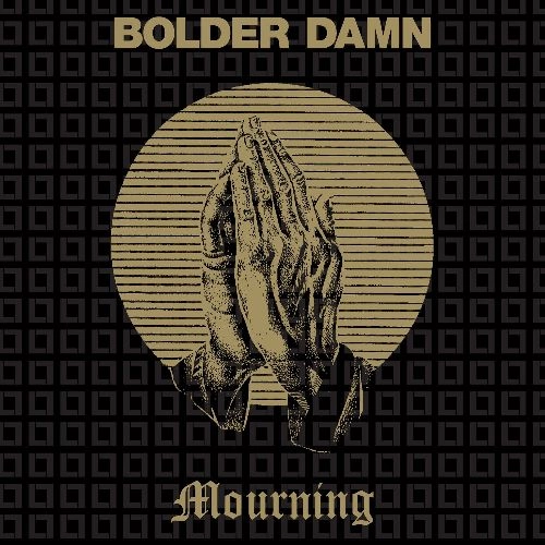 BOLDER DAMN / MOURNING