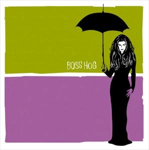 BOSS HOG / ボス・ホッグ / BOSS HOG