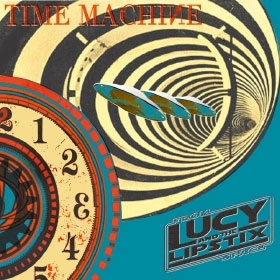 LUCY & THE LIPSTIX / ルーシーアンドザリップスティックス / TIME MACHINE