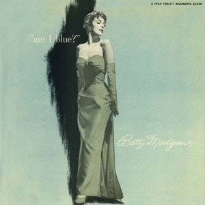 BETTY MADIGAN / ベティ・マディガン / アム・アイ・ブルー? / AM I BLUE?