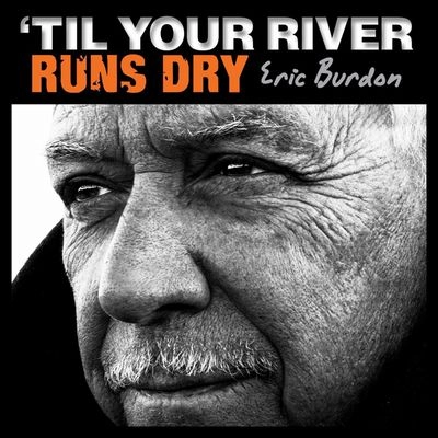 ERIC BURDON / エリック・バードン / ティル・ユア・リヴァー・ランズ
