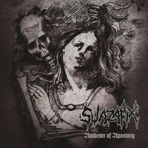 SWAZAFIX / ANTHEMS OF APOSTACY