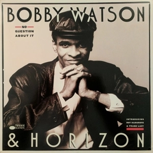 BOBBY WATSON / ボビー・ワトソン / NO QUESTION ABOUT IT