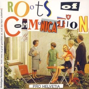 ROOTS OF COMMUNICATION / PRO HELVETIA