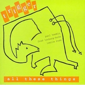TRIGGER / ALL THESE ,THINGS