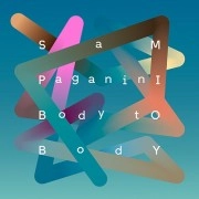 SAM PAGANINI / BODY TO BODY