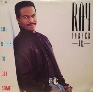 RAY PARKER JR. / レイ・パーカーJr / SHE NEEDS TO GET SOM