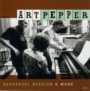 ART PEPPER / アート・ペッパー / REHEARSAL SESSION & MORE