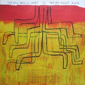 BILL WELLS OCTET VS. FUTURE PILOT A.K.A. / BILL WELLS OCTET VS / BILL WELLS OCTET VS. FUTURE PILOT A.K.A.