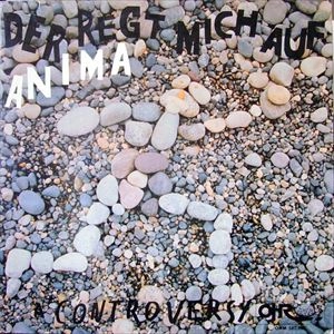 ANIMA / アニマ / DER REGT MICH AUF