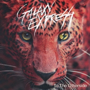 GALAXY EXPRESS / ＧＡＬＡＸＹ　ＥＸＰＲＥＳＳ / トゥ・ジ・アザーサイド / TO THE OTHERSIDE